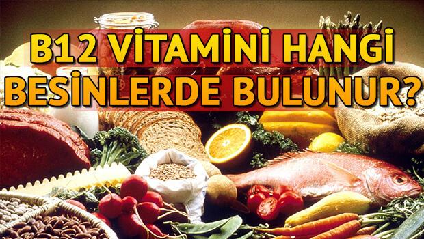 B12 vitamini eksikliği nasıl anlaşılır? B12 hangi besinlerde bulunur? 