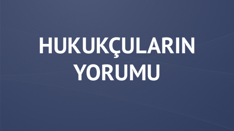 İşte hukukçuların görüşü