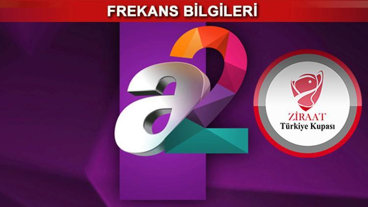 A2 TV frekansı kupa maçları öncesinde dikkat çekiyor! İşte, canlı yayın linki