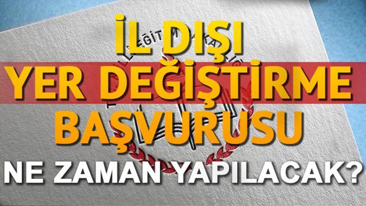 İl dışı yer değiştirme başvurusu MEBBİS üzerinden ne zaman yapılacak?
