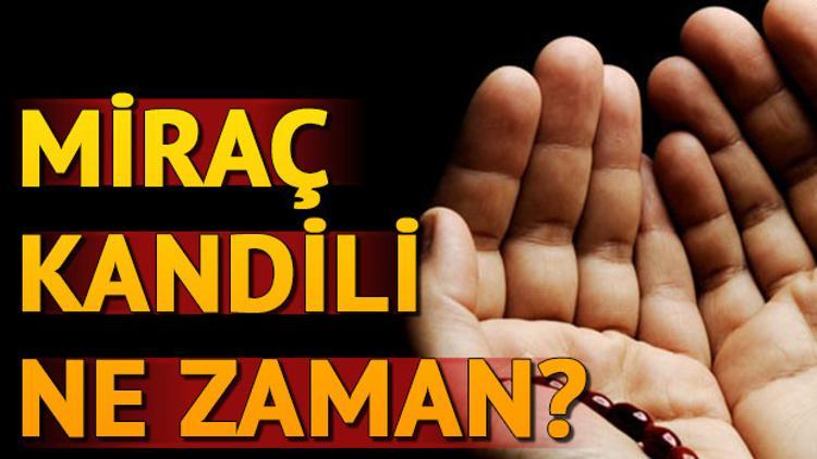 2018 Miraç Kandili ne zaman idrak edilecek? Miraç Kandilinde nasıl ibadet edilmeli?