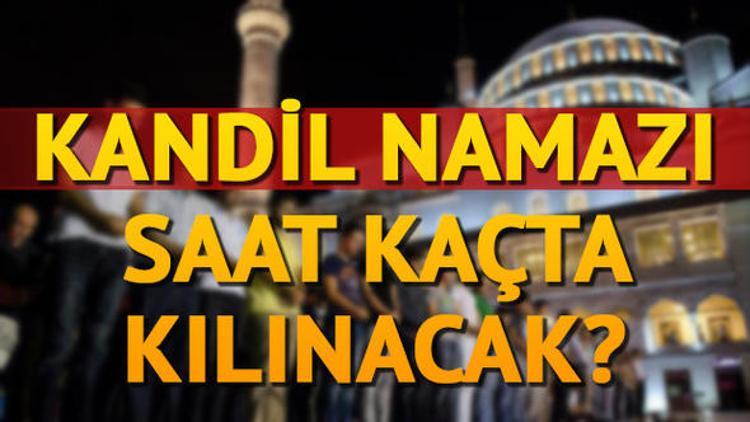 Kandil namazı saat kaçta? Kandil namazı nasıl kılınır?