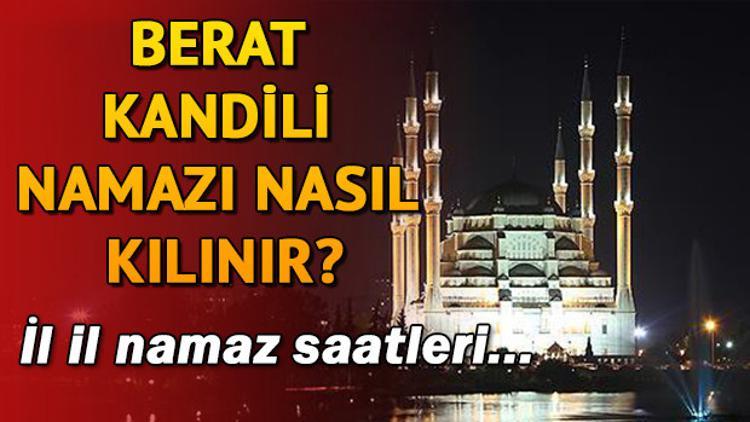 Kandil namazı saat kaçta kılınacak? Berat Kandili namazı nasıl kılınır? İşte Diyanet bilgisi
