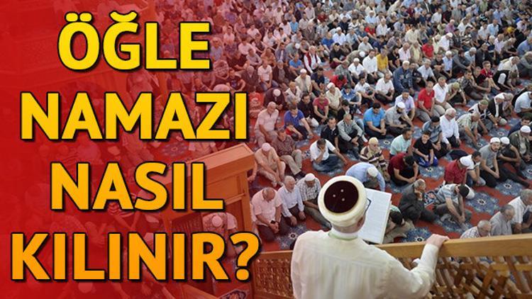 Öğle namazı nasıl kılınır? Öğle namazı kaç rekat?