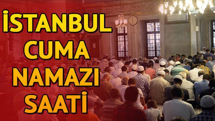 İstanbul Cuma namazı saat kaçta? Tüm iller ve İstanbul Cuma saati