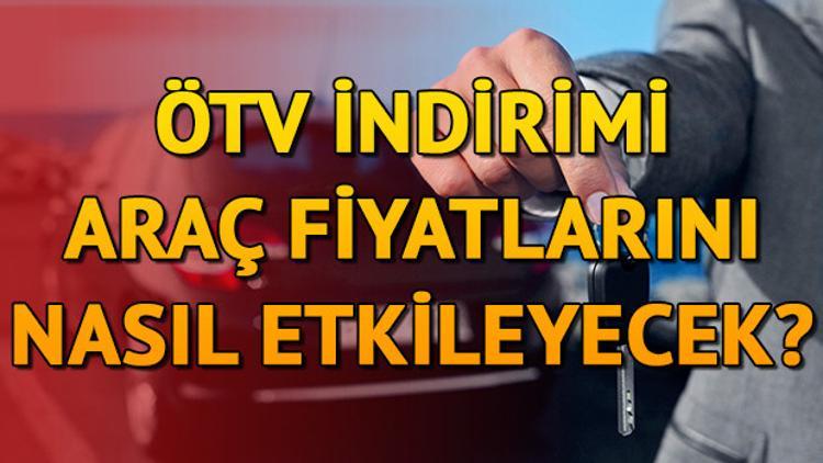 ÖTV indiriminden sonra araç fiyatları nasıl değişecek?