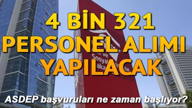 Aile, Çalışma ve Sosyal Hizmetler Bakanlığı 4 bin 321 personel alımı yapacak | ASDEP başvuruları ne zaman yapılacak?