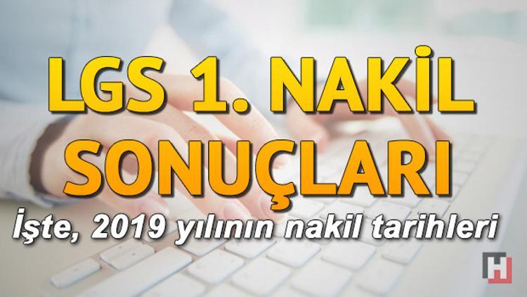 LGS 1. Nakil sonuçları ne zaman açıklanacak? 2019 LGS nakil tarihleri