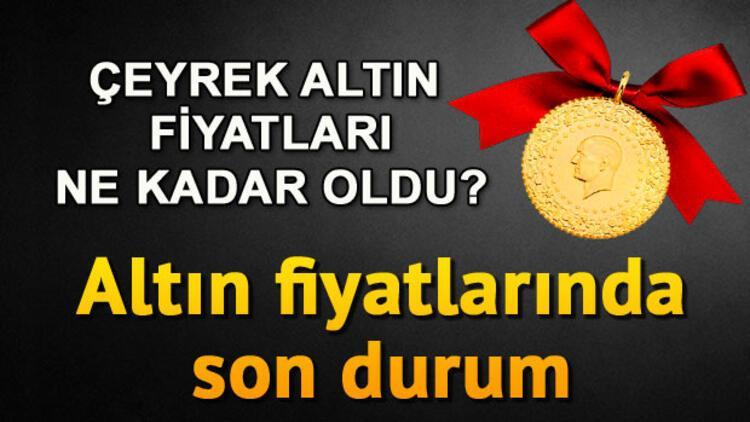 Gram ve çeyrek altın bugün ne kadar oldu? Altın fiyatlarının güncel durumu