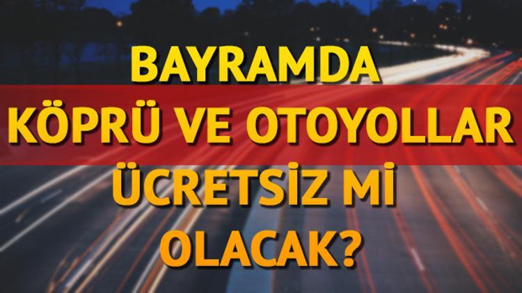 Kurban Bayramı'nda köprü ve otoyollar ücretsiz mi? Hangi yollar ücretsiz?