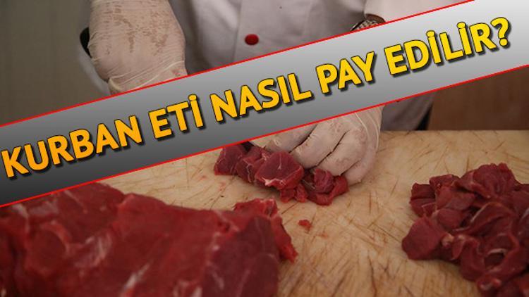 Kurban eti nasıl pay edilir? Kurban etinin ne kadarı dağıtılır?