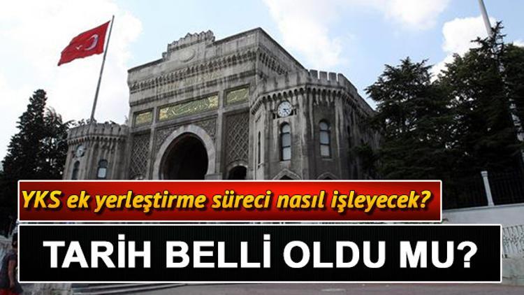 ÖSYM takvimine göre YKS ek yerleştirme tercihleri ne zaman?
