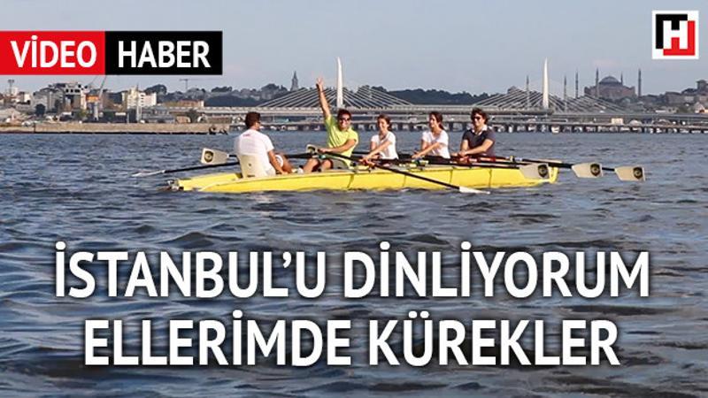 İstanbul’u dinliyorum, ellerimde kürekler...